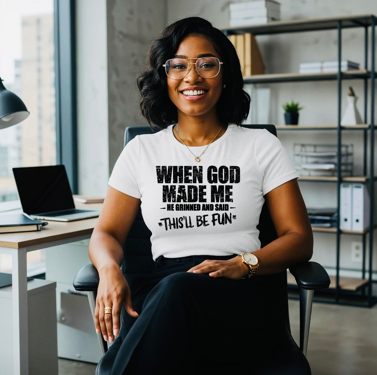 When God made me, he Grinned and said This’LL be fun